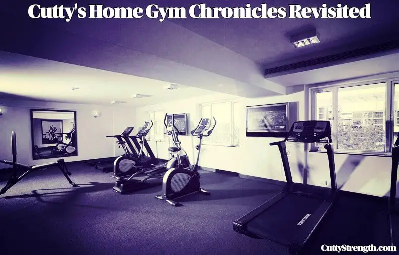Cutty’s Home Gym Chronicles Revisited Part 2
