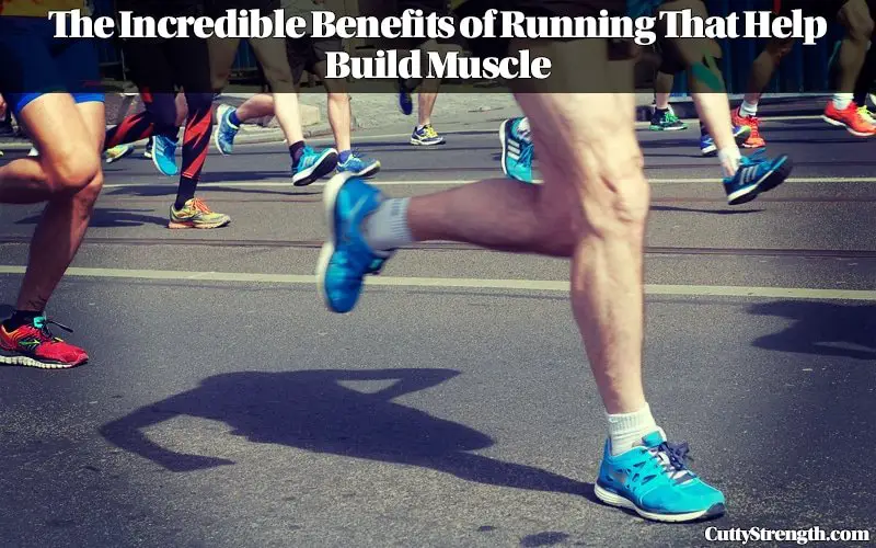 The Incredible Benefits of Running That Help Build Muscle