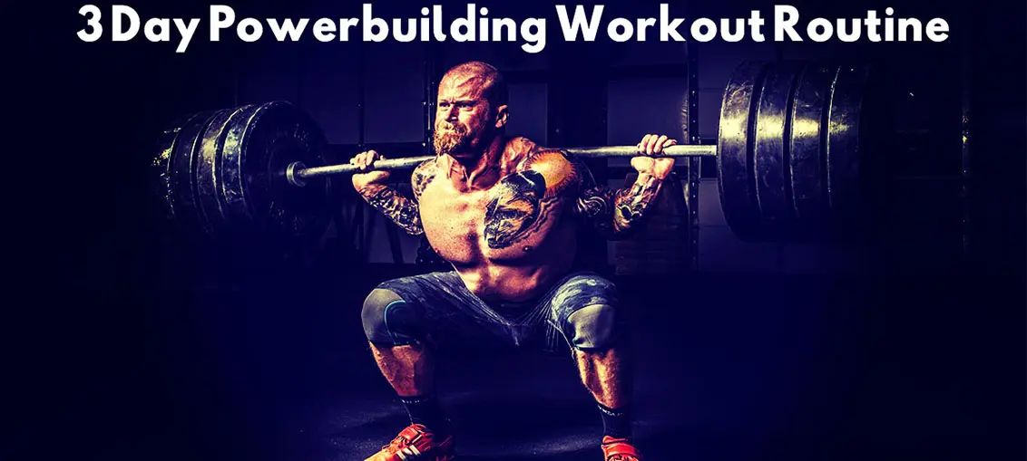 3 Day Powerbuilding Workout Routine